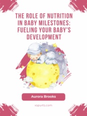 The Role of Nutrition in Baby Milestones- Fueling Your Baby