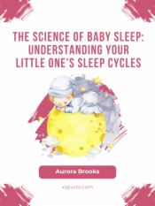 The Science of Baby Sleep- Understanding Your Little One