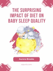 The Surprising Impact of Diet on Baby Sleep Quality