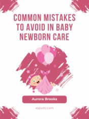 Common Mistakes to Avoid in Baby Newborn Care