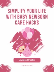 Simplify Your Life with Baby Newborn Care Hacks