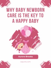 Why Baby Newborn Care Is the Key to a Happy Baby