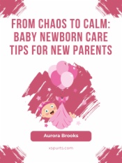 From Chaos to Calm- Baby Newborn Care Tips for New Parents