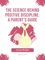 The Science Behind Positive Discipline- A Parent