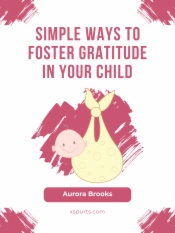 Simple Ways to Foster Gratitude in Your Child