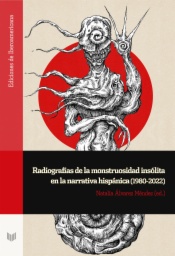 Radiografías de la monstruosidad insólita en la narrativa hispánica (1980-2022)