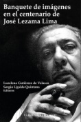 Banquete de imágenes en el centenario de José Lezama Lima