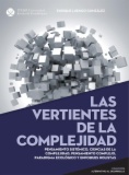 Las vertientes de la complejidad: Pensamiento sistémico, ciencias de la complejidad, pensamiento complejo, paradigma ecológico y enfoques holistas
