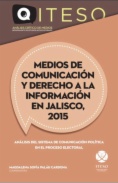 Medios de comunicación y derecho a la información en Jalisco, 2015: Análisis del sistema de comunicación política en el proceso electoral
