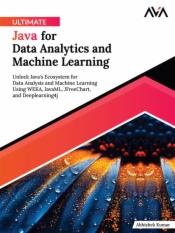 Ultimate Java for Data Analytics and Machine Learning: Unlock Java