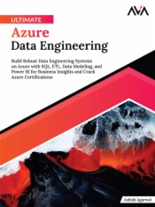 Ultimate Azure Data Engineering: Build Robust Data Engineering Systems on Azure with SQL, ETL, Data Modeling, and Power BI for Business Insights and Crack Azure Certifications