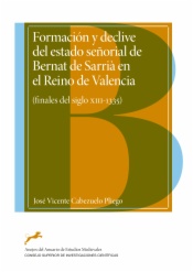 Formación y declive del estado señorial de Bernat de Sarrià en el Reino de Valencia : (finales del siglo XIII-1335)