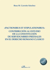 «Pactionibus et stipulationibus» Contribución al estudio de la constitución de servidumbres prediales en el Derecho Romano clásico