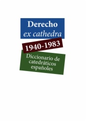 Derecho ex cathedra 1940-1983. Diccionario de catedráticos españoles