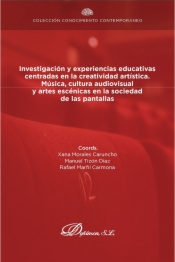 Investigación y experiencias educativas centradas en la creatividad artística. Música, cultura audiovisual  y artes escénicas en la sociedad  de las pantallas