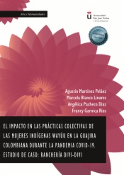 El Impacto en las Prácticas Colectivas de las Mujeres Indígenas Wayúu en la Guajira Colombiana Durante la Pandemia Covid-19