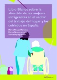 Libro Blanco sobre la situación de las mujeres inmigrantes en el sector del trabajo del hogar y los cuidados en España