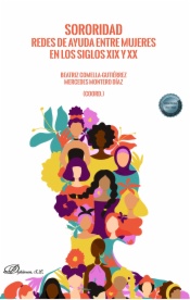 Sororidad. Redes de ayuda entre mujeres en los siglos XIX y XX