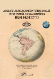 A debate las relaciones internacionales entre España e Hispanoamérica en los siglos XIX y XX
