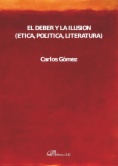 El deber y la ilusión: (Ética, Política, Literatura)