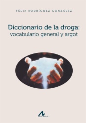 Diccionario de la droga: vocabulario general y argot