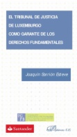 El tribunal de justicia de Luxemburgo como garante de los derechos fundamentales