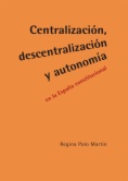 Centralización, descentralización y autonomía en la España constitucional