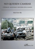 No quieren cambiar : códigos, lenguaje e historia de la mafia
