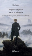 Impulso sagrado hacia el misterio : Antonio Colinas, ¿poesía, mística o metafísica?
