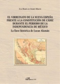 El virreinato de la Nueva España frente a la Constitución de Cádiz durante el período de la independencia de México: la llave histórica de Lucas Alamán