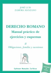 Derecho Romano. Manual práctico de ejercicios y esquemas. Tomo II. Obligaciones, familia y sucesiones