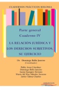 Parte general. Cuadernos prácticos Bolonia IV : La relación jurídica y los derechos subjetivos, su ejercicio