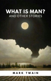 What Is Man? And Other Stories