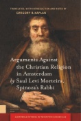 Arguments Against the Christian Religion in Amsterdam by Saul Levi Morteira, Spinoza