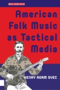 American Folk Music as Tactical Media
