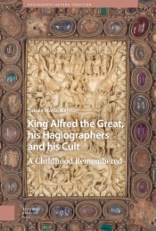 King Alfred the Great, his Hagiographers and his Cult