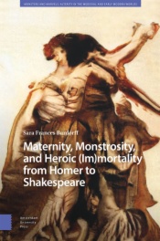 Maternity, Monstrosity, and Heroic (Im)mortality from Homer to Shakespeare