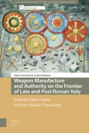Weapon Manufacture and Authority on the Frontier of Late and Post-Roman Italy