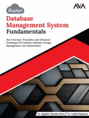 Kickstart Database Management System Fundamentals: Key Concepts, Principles, and Advanced Techniques for Modern Database Design, Management, and Optimization