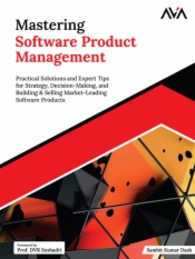 Mastering Software Product Management: Practical Solutions and Expert Tips for Strategy, Decision-Making, and Building & Selling Market-Leading Software Products