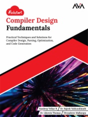 Kickstart Compiler Design Fundamentals: Practical Techniques and Solutions for Compiler Design, Parsing, Optimization, and Code Generation