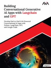 Building Conversational Generative AI Apps with Langchain and GPT: Develop End-to-End LLM-powered Conversational AI Apps with Python, LangChain, GPT and Google Colab