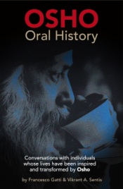 OSHO Oral History. Conversations with individuals whose lives have been inspired and transformed by Osho