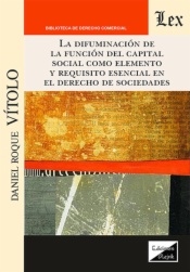 La difuminación de la función del capital social como elemento y requisito esencial en el derecho de sociedades