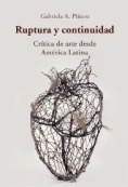 Ruptura y continuidad : crítica de arte desde América Latina