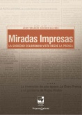 Miradas impresas : la sociedad colombiana vista desde la prensa