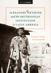 Alexander Wetmore and the Smithsonian Institution in Latin America