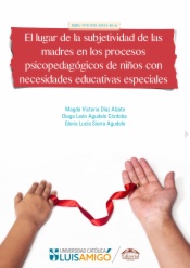 El lugar de la subjetividad de las madres en los procesos psicopedagógicos de niños con necesidades educativas especiales