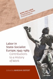 Labor in State-Socialist Europe, 1945–1989