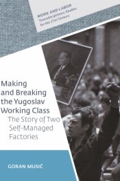 Making and Breaking the Yugoslav Working Class